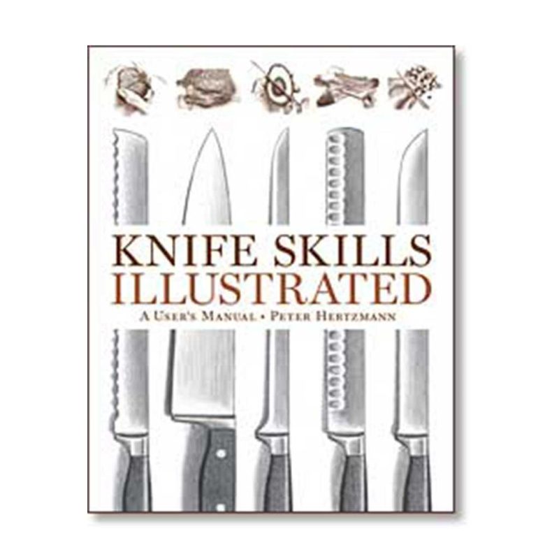 Knife Skills Illustrated A Users Manual by Peter Hertzmann